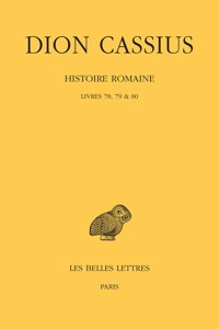 Dion Cassius, Histoire Romaine. Livres 78, 79 & 80