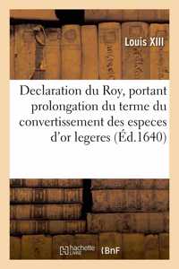 Declaration Du Roy, Portant Prolongation Du Terme Du Convertissement Des Especes d'Or Legeres