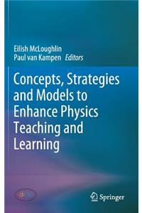 Concepts, Strategies and Models to Enhance Physics Teaching and Learning