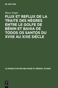 Flux Et Reflux de la Traite Des Nègres Entre Le Golfe de Bénin Et Bahia de Todos OS Santos Du Xviie Au XIXe Siècle