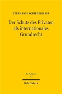 Der Schutz Des Privaten ALS Internationales Grundrecht