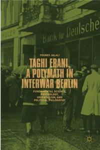 Taghi Erani, a Polymath in Interwar Berlin