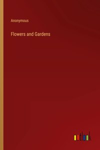 Flowers and Gardens