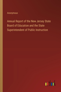 Annual Report of the New Jersey State Board of Education and the State Superintendent of Public Instruction