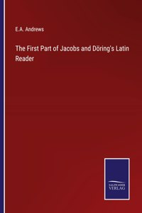 First Part of Jacobs and Döring's Latin Reader