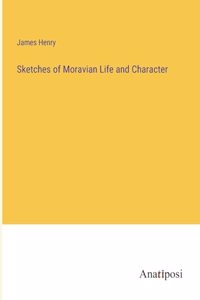 Sketches of Moravian Life and Character