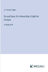 Do and Dare; Or A Brave Boy's Fight for Fortune