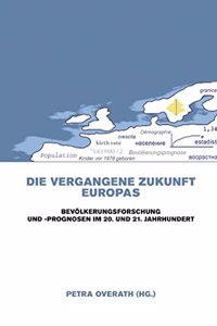 Die Vergangene Zukunft Europas: Bevolkerungsforschung Und -Prognosen Im 20. Und 21. Jahrhundert