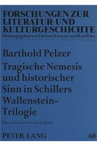 Tragische Nemesis Und Historischer Sinn in Schillers Wallenstein-Trilogie