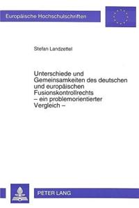 Unterschiede Und Gemeinsamkeiten Des Deutschen Und Europaeischen Fusionskontrollrechts - Ein Problemorientierter Vergleich -