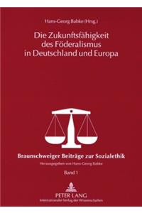 Die Zukunftsfaehigkeit Des Foederalismus in Deutschland Und Europa