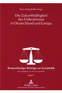 Die Zukunftsfaehigkeit Des Foederalismus in Deutschland Und Europa