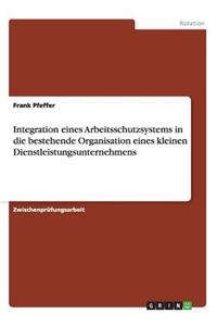 Integration eines Arbeitsschutzsystems in die bestehende Organisation eines kleinen Dienstleistungsunternehmens