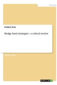 Hedge fund strategies - a critical review