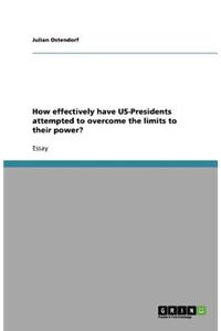 How effectively have US-Presidents attempted to overcome the limits to their power?