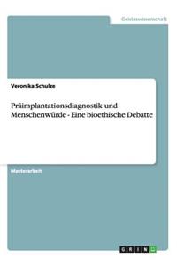 Präimplantationsdiagnostik und Menschenwürde - Eine bioethische Debatte