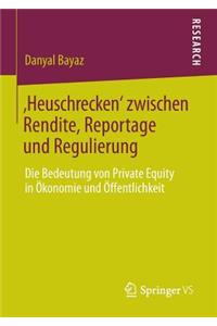 'Heuschrecken' Zwischen Rendite, Reportage Und Regulierung
