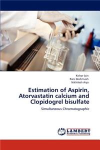 Estimation of Aspirin, Atorvastatin calcium and Clopidogrel bisulfate