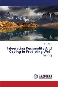 Integrating Personality And Coping In Predicting Well-being