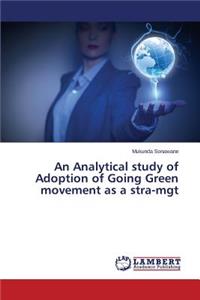 An Analytical study of Adoption of Going Green movement as a stra-mgt