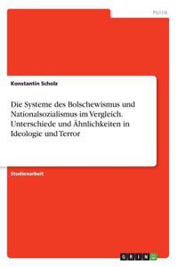 Die Systeme des Bolschewismus und Nationalsozialismus im Vergleich. Unterschiede und Ähnlichkeiten in Ideologie und Terror