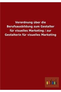 Verordnung über die Berufsausbildung zum Gestalter für visuelles Marketing / zur Gestalterin für visuelles Marketing