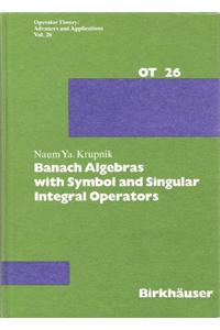 Banach Algebras with Symbol and Singular Integral Operators