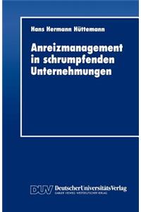 Anreizmanagement in Schrumpfenden Unternehmungen