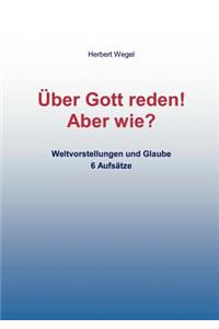 Über Gott reden! - Aber wie?