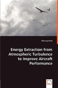 Energy Extraction from Atmospheric Turbulence to Improve Aircraft Performance