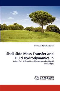 Shell Side Mass Transfer and Fluid Hydrodynamics in