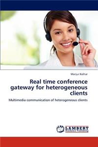 Real time conference gateway for heterogeneous clients
