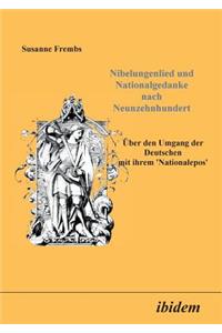 Nibelungenlied und Nationalgedanke nach Neunzehnhundert. Über den Umgang der Deutschen mit ihrem Nationalepos