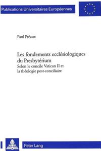 Les Fondements Ecclésiologiques Du Presbytérium Selon Le Concile Vatican II Et La Théologie Post-Conciliaire