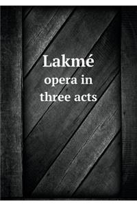 Lakmé Opera in Three Acts