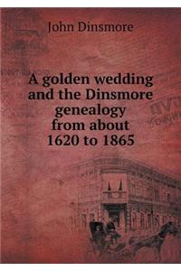 A Golden Wedding and the Dinsmore Genealogy from about 1620 to 1865