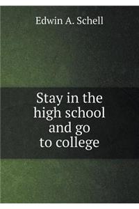 Stay in the High School and Go to College