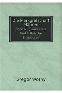Die Markgrafschaft Mähren Band 6. Iglauer Kreis Und Mährische Enklavuren