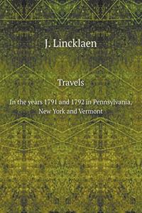 Travels In the years 1791 and 1792 in Pennsylvania, New York and Vermont