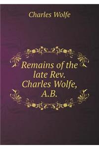 Remains of the late Rev.Charles Wolfe, A.B