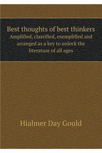 Best Thoughts of Best Thinkers Amplified, Classified, Exemplified and Arranged as a Key to Unlock the Literature of All Ages