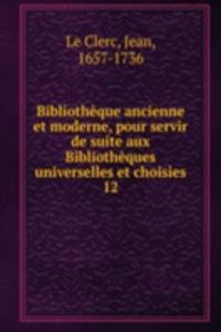 Bibliotheque ancienne et moderne, pour servir de suite aux Bibliotheques universelles et choisies