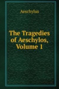 Tragedies of Aeschylos, Volume 1