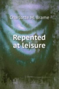 Repented at leisure