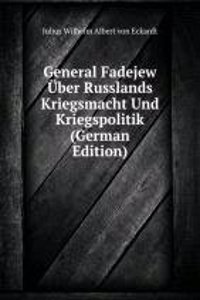 General Fadejew Uber Russlands Kriegsmacht Und Kriegspolitik (German Edition)