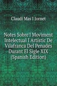 Notes Sobre'l Moviment Intelectual I Artistic De Vilafranca Del Penades Durant El Sigle XIX (Spanish Edition)