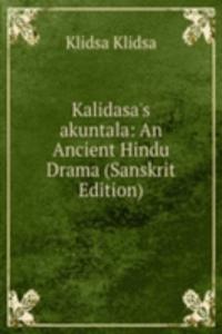 Kalidasa's akuntala: An Ancient Hindu Drama (Sanskrit Edition)