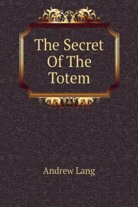 Secret of the Totem, by Andrew Lang