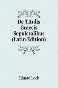 De Titulis Graecis Sepulcralibus (Latin Edition)