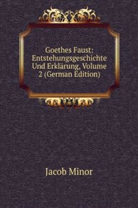 Goethes Faust: Entstehungsgeschichte Und Erklarung, Volume 2 (German Edition)